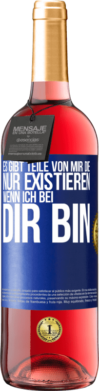 29,95 € | Roséwein ROSÉ Ausgabe Es gibt Teile von mir, die nur existieren, wenn ich bei dir bin Blaue Markierung. Anpassbares Etikett Junger Wein Ernte 2024 Tempranillo