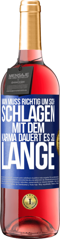 Kostenloser Versand | Roséwein ROSÉ Ausgabe Man muss richtig um sich schlagen, mit dem Karma dauert es so lange Blaue Markierung. Anpassbares Etikett Junger Wein Ernte 2023 Tempranillo