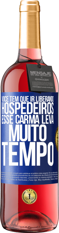 Envio grátis | Vinho rosé Edição ROSÉ Você tem que ir liberando hospedeiros, esse carma leva muito tempo Etiqueta Azul. Etiqueta personalizável Vinho jovem Colheita 2023 Tempranillo