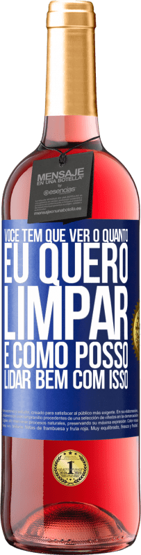 29,95 € | Vinho rosé Edição ROSÉ Você tem que ver o quanto eu quero limpar e como posso lidar bem com isso Etiqueta Azul. Etiqueta personalizável Vinho jovem Colheita 2024 Tempranillo