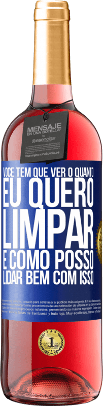 29,95 € Envio grátis | Vinho rosé Edição ROSÉ Você tem que ver o quanto eu quero limpar e como posso lidar bem com isso Etiqueta Azul. Etiqueta personalizável Vinho jovem Colheita 2025 Tempranillo