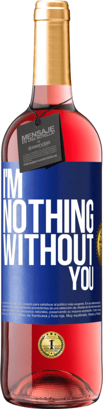 Free Shipping | Rosé Wine ROSÉ Edition I'm nothing without you Blue Label. Customizable label Young wine Harvest 2023 Tempranillo