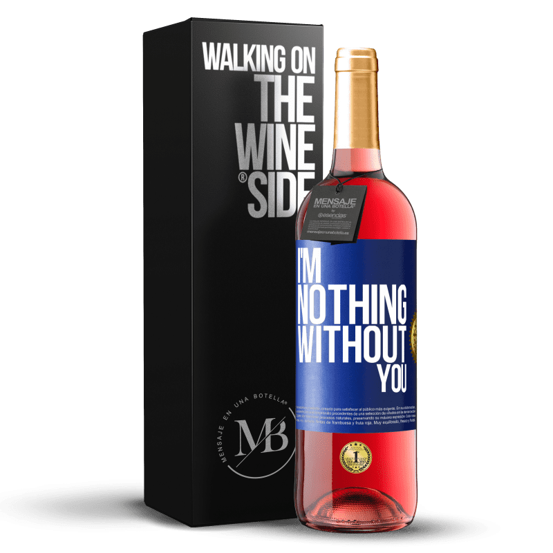 29,95 € Free Shipping | Rosé Wine ROSÉ Edition I'm nothing without you Blue Label. Customizable label Young wine Harvest 2023 Tempranillo