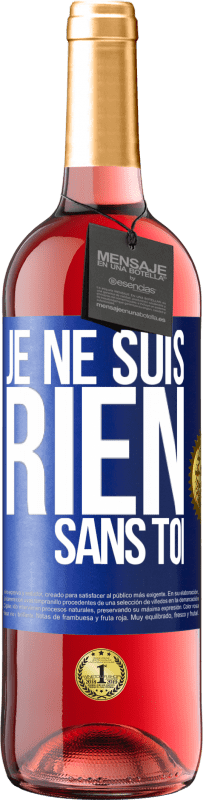 Envoi gratuit | Vin rosé Édition ROSÉ Je ne suis rien sans toi Étiquette Bleue. Étiquette personnalisable Vin jeune Récolte 2023 Tempranillo