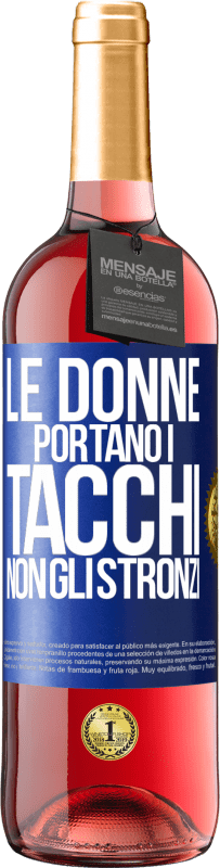 «Le donne portano i tacchi, non gli stronzi» Edizione ROSÉ