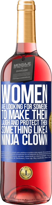 Free Shipping | Rosé Wine ROSÉ Edition Women are looking for someone to make them laugh and protect them, something like a ninja clown Blue Label. Customizable label Young wine Harvest 2023 Tempranillo