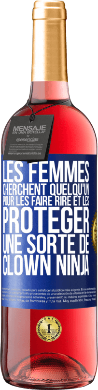 Envoi gratuit | Vin rosé Édition ROSÉ Les femmes cherchent quelqu'un pour les faire rire et les protéger, une sorte de clown ninja Étiquette Bleue. Étiquette personnalisable Vin jeune Récolte 2023 Tempranillo