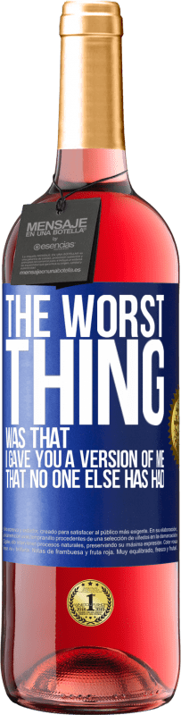 Free Shipping | Rosé Wine ROSÉ Edition The worst thing was that I gave you a version of me that no one else has had Blue Label. Customizable label Young wine Harvest 2023 Tempranillo