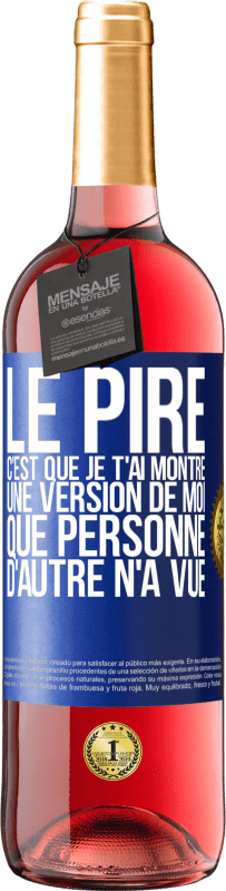 29,95 € Envoi gratuit | Vin rosé Édition ROSÉ Le pire, c'est que je t'ai montré une version de moi que personne d'autre n'a vue Étiquette Bleue. Étiquette personnalisable Vin jeune Récolte 2025 Tempranillo