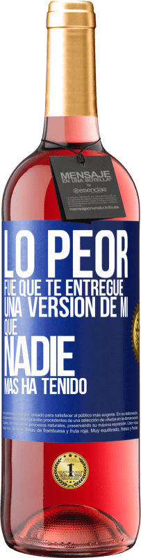 Envío gratis | Vino Rosado Edición ROSÉ Lo peor fue que te entregué una versión de mí que nadie más ha tenido Etiqueta Azul. Etiqueta personalizable Vino joven Cosecha 2023 Tempranillo