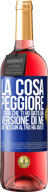 Spedizione Gratuita | Vino rosato Edizione ROSÉ La cosa peggiore è stata che ti ho dato una versione di me che nessun altro ha avuto Etichetta Blu. Etichetta personalizzabile Vino giovane Raccogliere 2023 Tempranillo