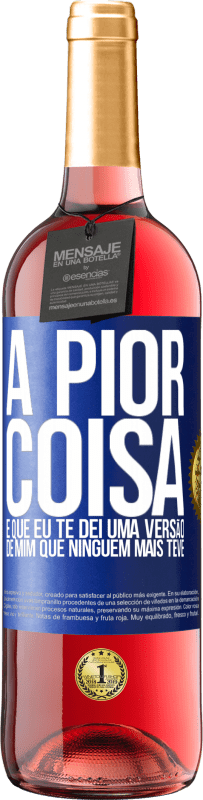 Envio grátis | Vinho rosé Edição ROSÉ A pior coisa é que eu te dei uma versão de mim que ninguém mais teve Etiqueta Azul. Etiqueta personalizável Vinho jovem Colheita 2023 Tempranillo