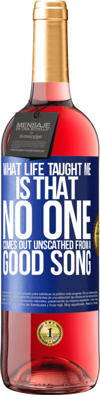 29,95 € | Rosé Wine ROSÉ Edition What life taught me is that no one comes out unscathed from a good song Blue Label. Customizable label Young wine Harvest 2023 Tempranillo