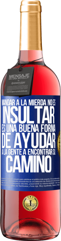 29,95 € | Vino Rosado Edición ROSÉ Mandar a la mierda no es insultar. Es una buena forma de ayudar a la gente a encontrar su camino Etiqueta Azul. Etiqueta personalizable Vino joven Cosecha 2023 Tempranillo