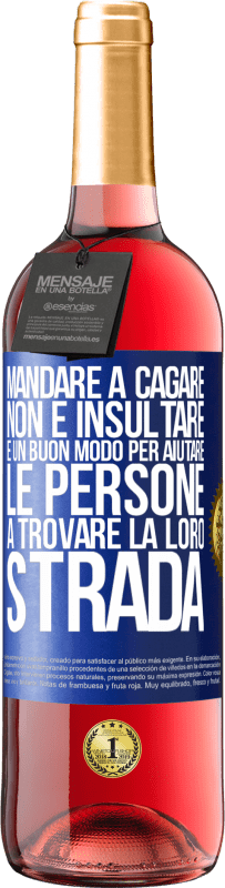 «Mandare a cagare non è insultare. È un buon modo per aiutare le persone a trovare la loro strada» Edizione ROSÉ