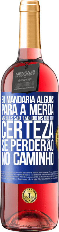 29,95 € | Vinho rosé Edição ROSÉ Eu mandaria alguns para a merda, mas eles são tão idiotas que com certeza se perderão no caminho Etiqueta Azul. Etiqueta personalizável Vinho jovem Colheita 2024 Tempranillo