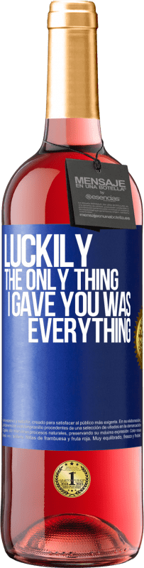 Free Shipping | Rosé Wine ROSÉ Edition Luckily the only thing I gave you was everything Blue Label. Customizable label Young wine Harvest 2023 Tempranillo