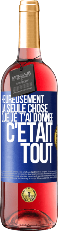 29,95 € Envoi gratuit | Vin rosé Édition ROSÉ Heureusement, la seule chose que je t'ai donnée c'était tout Étiquette Bleue. Étiquette personnalisable Vin jeune Récolte 2025 Tempranillo