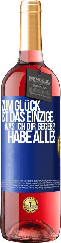 Kostenloser Versand | Roséwein ROSÉ Ausgabe Zum Glück ist das Einzige, was ich dir gegeben habe, alles Blaue Markierung. Anpassbares Etikett Junger Wein Ernte 2023 Tempranillo