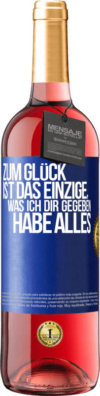29,95 € Kostenloser Versand | Roséwein ROSÉ Ausgabe Zum Glück ist das Einzige, was ich dir gegeben habe, alles Blaue Markierung. Anpassbares Etikett Junger Wein Ernte 2025 Tempranillo
