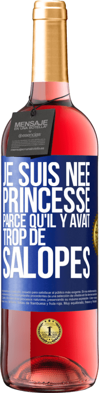 29,95 € Envoi gratuit | Vin rosé Édition ROSÉ Je suis née princesse parce qu'il y avait trop de salopes Étiquette Bleue. Étiquette personnalisable Vin jeune Récolte 2023 Tempranillo