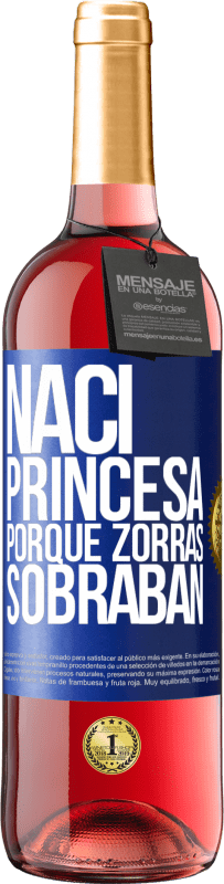 29,95 € Envío gratis | Vino Rosado Edición ROSÉ Nací princesa porque zorras sobraban Etiqueta Azul. Etiqueta personalizable Vino joven Cosecha 2023 Tempranillo