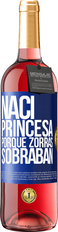 29,95 € Envío gratis | Vino Rosado Edición ROSÉ Nací princesa porque zorras sobraban Etiqueta Azul. Etiqueta personalizable Vino joven Cosecha 2025 Tempranillo