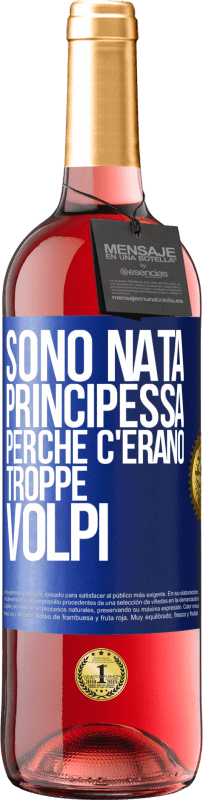 29,95 € Spedizione Gratuita | Vino rosato Edizione ROSÉ Sono nata principessa perché c'erano troppe volpi Etichetta Blu. Etichetta personalizzabile Vino giovane Raccogliere 2023 Tempranillo