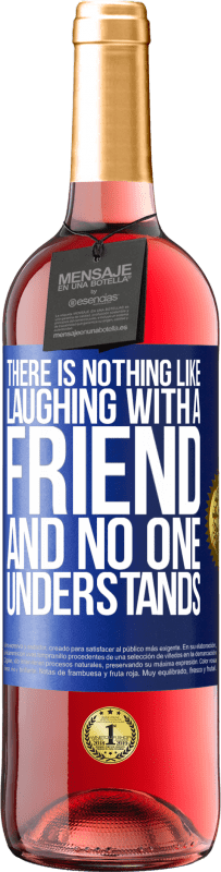 29,95 € | Rosé Wine ROSÉ Edition There is nothing like laughing with a friend and no one understands Blue Label. Customizable label Young wine Harvest 2023 Tempranillo