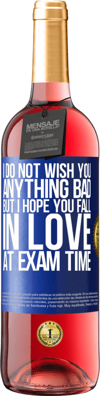 Free Shipping | Rosé Wine ROSÉ Edition I do not wish you anything bad, but I hope you fall in love at exam time Blue Label. Customizable label Young wine Harvest 2023 Tempranillo