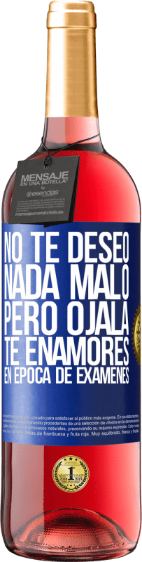 Envío gratis | Vino Rosado Edición ROSÉ No te deseo nada malo, pero ojalá te enamores en época de exámenes Etiqueta Azul. Etiqueta personalizable Vino joven Cosecha 2023 Tempranillo