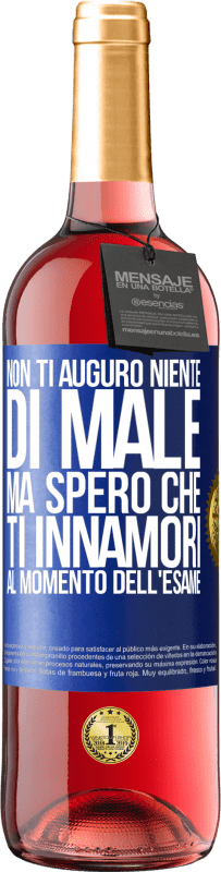 Spedizione Gratuita | Vino rosato Edizione ROSÉ Non ti auguro niente di male, ma spero che ti innamori al momento dell'esame Etichetta Blu. Etichetta personalizzabile Vino giovane Raccogliere 2023 Tempranillo