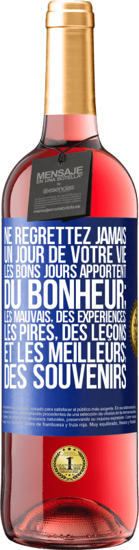 Envoi gratuit | Vin rosé Édition ROSÉ Ne regrettez jamais un jour de votre vie. Les bons jours apportent du bonheur; les mauvais, des expériences; les pires, des leço Étiquette Bleue. Étiquette personnalisable Vin jeune Récolte 2023 Tempranillo