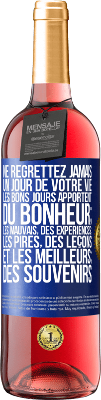 29,95 € Envoi gratuit | Vin rosé Édition ROSÉ Ne regrettez jamais un jour de votre vie. Les bons jours apportent du bonheur; les mauvais, des expériences; les pires, des leço Étiquette Bleue. Étiquette personnalisable Vin jeune Récolte 2025 Tempranillo