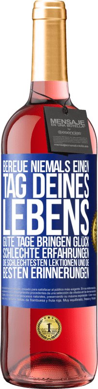 Kostenloser Versand | Roséwein ROSÉ Ausgabe Bereue niemals einen Tag deines Lebens. Gute Tage bringen Glück, schlechte Erfahrungen, die schlechtesten Lektionen und die Blaue Markierung. Anpassbares Etikett Junger Wein Ernte 2023 Tempranillo