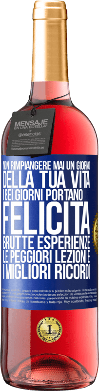 29,95 € | Vino rosato Edizione ROSÉ Non rimpiangere mai un giorno della tua vita. I bei giorni portano felicità, brutte esperienze, le peggiori lezioni e i Etichetta Blu. Etichetta personalizzabile Vino giovane Raccogliere 2024 Tempranillo