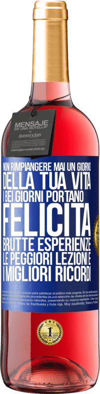 29,95 € Spedizione Gratuita | Vino rosato Edizione ROSÉ Non rimpiangere mai un giorno della tua vita. I bei giorni portano felicità, brutte esperienze, le peggiori lezioni e i Etichetta Blu. Etichetta personalizzabile Vino giovane Raccogliere 2025 Tempranillo