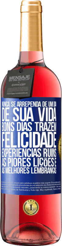 Envio grátis | Vinho rosé Edição ROSÉ Nunca se arrependa de um dia de sua vida. Bons dias trazem felicidade, experiências ruins, as piores lições e as melhores Etiqueta Azul. Etiqueta personalizável Vinho jovem Colheita 2023 Tempranillo