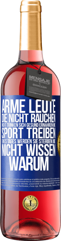 29,95 € Kostenloser Versand | Roséwein ROSÉ Ausgabe Arme Leute, die nicht rauchen, nicht trinken, sich gesund ernähren und Sport treiben. Eines Tages werden sie sterben und nicht w Blaue Markierung. Anpassbares Etikett Junger Wein Ernte 2025 Tempranillo