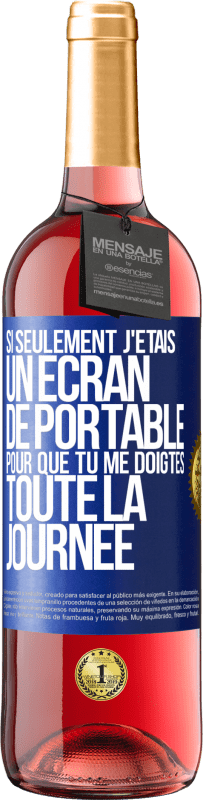 Envoi gratuit | Vin rosé Édition ROSÉ Si seulement j'étais un écran de portable pour que tu me doigtes toute la journée Étiquette Bleue. Étiquette personnalisable Vin jeune Récolte 2023 Tempranillo