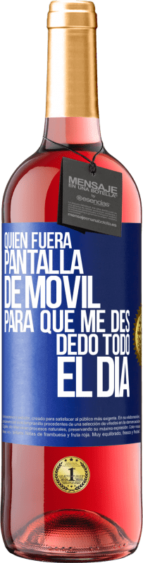 «Quién fuera pantalla de móvil para que me des dedo todo el día» Edición ROSÉ