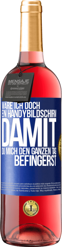 Kostenloser Versand | Roséwein ROSÉ Ausgabe Wäre ich doch ein Handybildschirm, damit du mich den ganzen Tag befingerst Blaue Markierung. Anpassbares Etikett Junger Wein Ernte 2023 Tempranillo