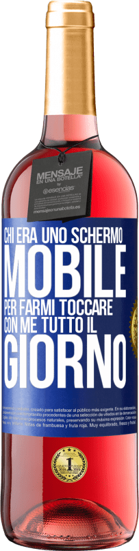 «Chi era uno schermo mobile per farmi toccare con me tutto il giorno» Edizione ROSÉ