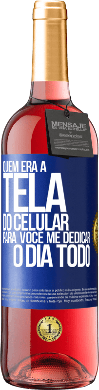 29,95 € Envio grátis | Vinho rosé Edição ROSÉ Quem era a tela do celular para você me dedicar o dia todo Etiqueta Azul. Etiqueta personalizável Vinho jovem Colheita 2023 Tempranillo