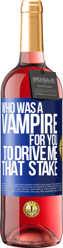 Free Shipping | Rosé Wine ROSÉ Edition Who was a vampire for you to drive me that stake Blue Label. Customizable label Young wine Harvest 2023 Tempranillo