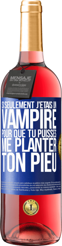 29,95 € Envoi gratuit | Vin rosé Édition ROSÉ Si seulement j'étais un vampire pour que tu puisses me planter ton pieu Étiquette Bleue. Étiquette personnalisable Vin jeune Récolte 2025 Tempranillo