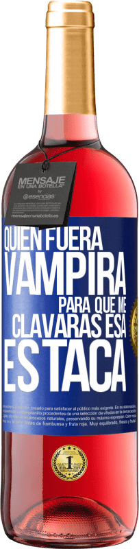 Envío gratis | Vino Rosado Edición ROSÉ Quién fuera vampira para que me clavaras esa estaca Etiqueta Azul. Etiqueta personalizable Vino joven Cosecha 2023 Tempranillo