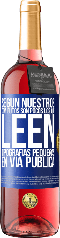 Envío gratis | Vino Rosado Edición ROSÉ Según nuestros cóm-PUTOS son pocos LOS QUE LEEN tipografías pequeñas en vía pública Etiqueta Azul. Etiqueta personalizable Vino joven Cosecha 2023 Tempranillo