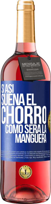 29,95 € Envío gratis | Vino Rosado Edición ROSÉ Si así suena el chorro cómo será la manguera Etiqueta Azul. Etiqueta personalizable Vino joven Cosecha 2025 Tempranillo
