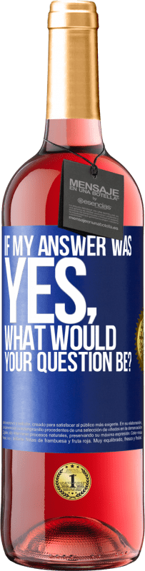 Free Shipping | Rosé Wine ROSÉ Edition If my answer was Yes, what would your question be? Blue Label. Customizable label Young wine Harvest 2023 Tempranillo